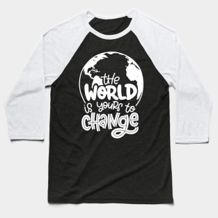 The World Is Yours To Change Baseball T-Shirt